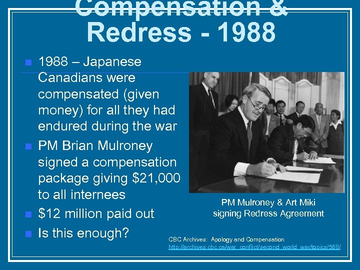 Compensation & Redress - 1988 n n 1988 – Japanese Canadians were compensated (given