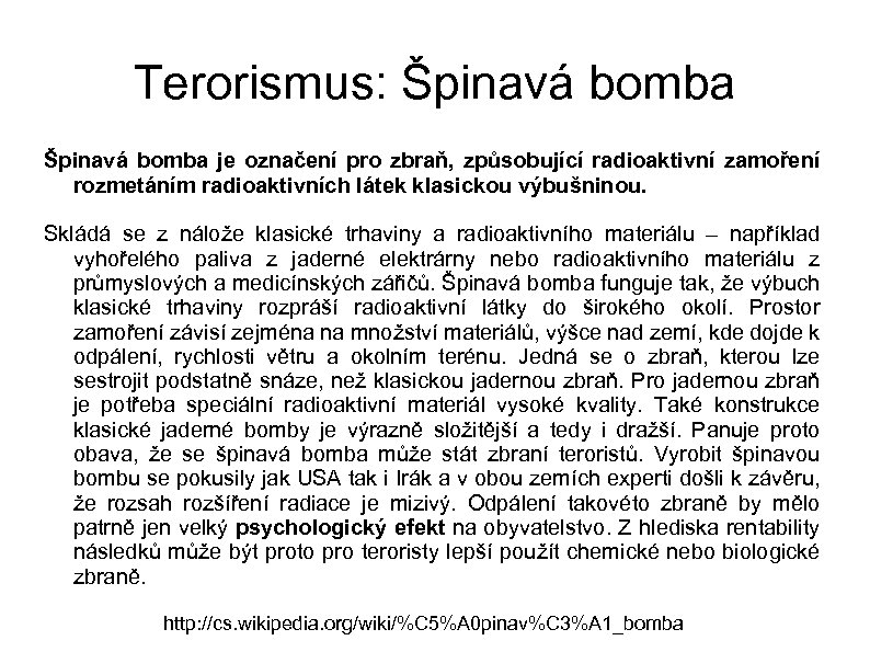 Terorismus: Špinavá bomba je označení pro zbraň, způsobující radioaktivní zamoření rozmetáním radioaktivních látek klasickou