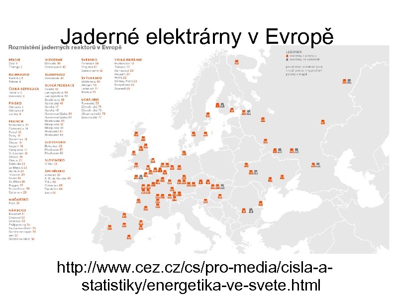 Jaderné elektrárny v Evropě http: //www. cez. cz/cs/pro-media/cisla-astatistiky/energetika-ve-svete. html 