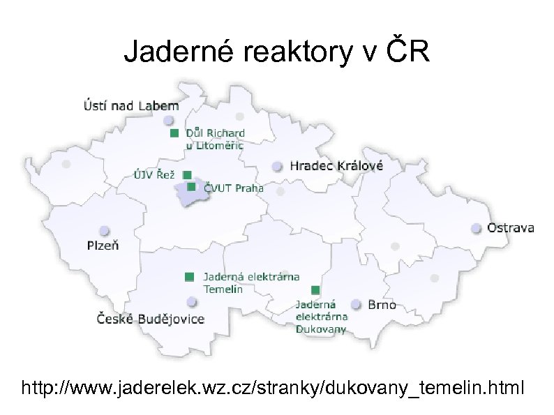Jaderné reaktory v ČR http: //www. jaderelek. wz. cz/stranky/dukovany_temelin. html 