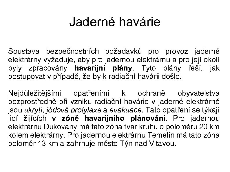 Jaderné havárie Soustava bezpečnostních požadavků provoz jaderné elektrárny vyžaduje, aby pro jadernou elektrárnu a