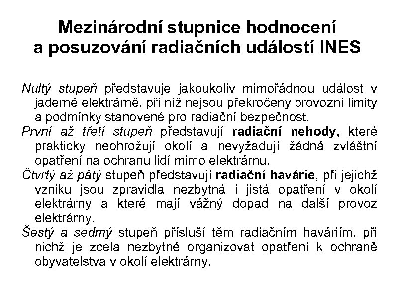 Mezinárodní stupnice hodnocení a posuzování radiačních událostí INES Nultý stupeň představuje jakoukoliv mimořádnou událost