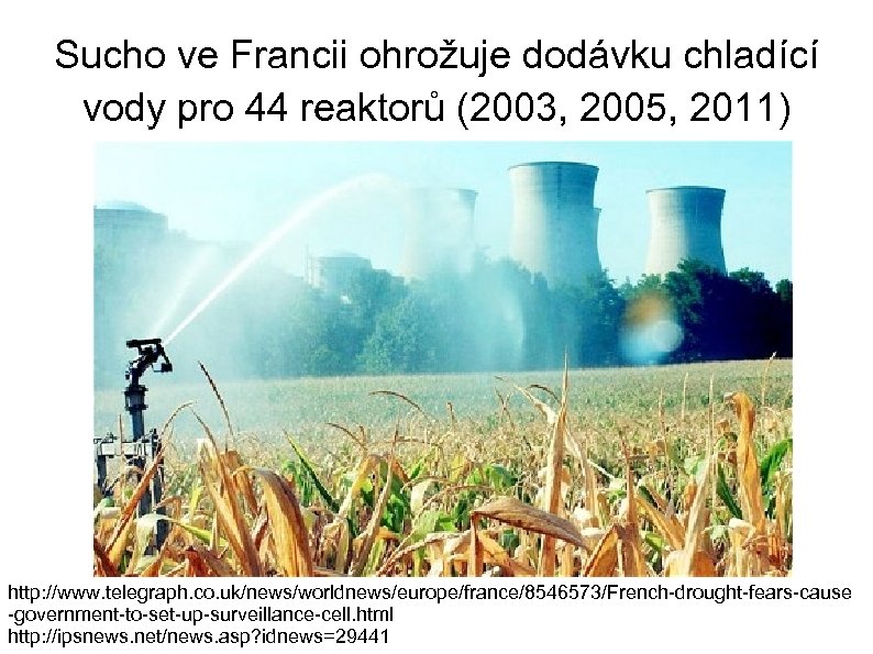 Sucho ve Francii ohrožuje dodávku chladící vody pro 44 reaktorů (2003, 2005, 2011) http: