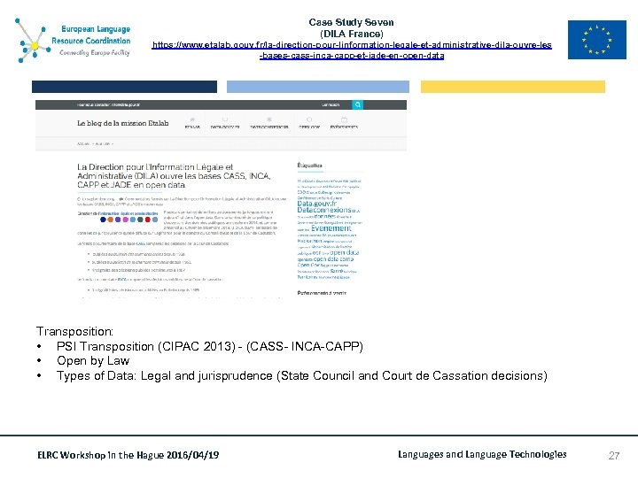 Case Study Seven (DILA France) https: //www. etalab. gouv. fr/la-direction-pour-linformation-legale-et-administrative-dila-ouvre-les -bases-cass-inca-capp-et-jade-en-open-data Transposition: • PSI