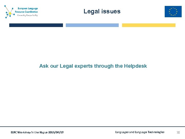 Legal issues Ask our Legal experts through the Helpdesk ELRC Workshop in the Hague