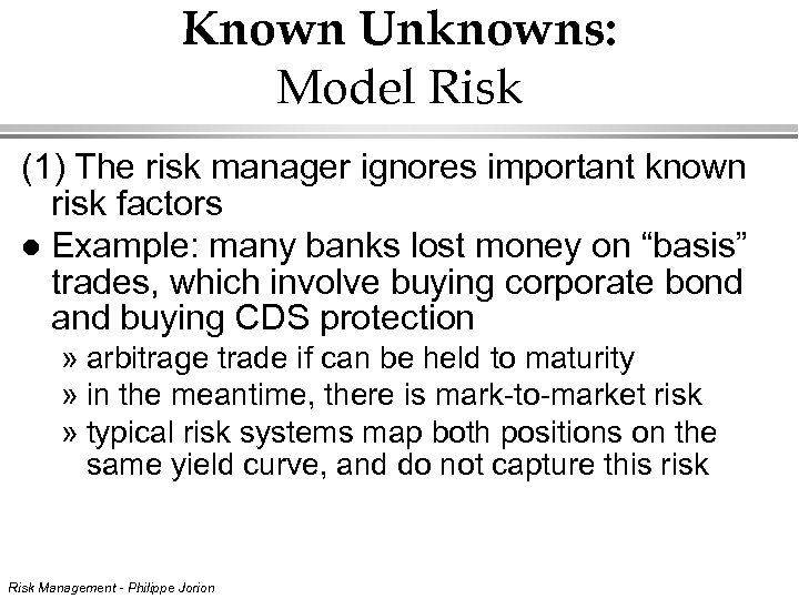 Known Unknowns: Model Risk (1) The risk manager ignores important known risk factors l
