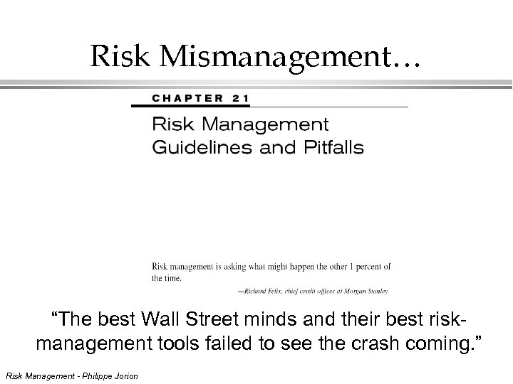 Risk Mismanagement… “The best Wall Street minds and their best riskmanagement tools failed to
