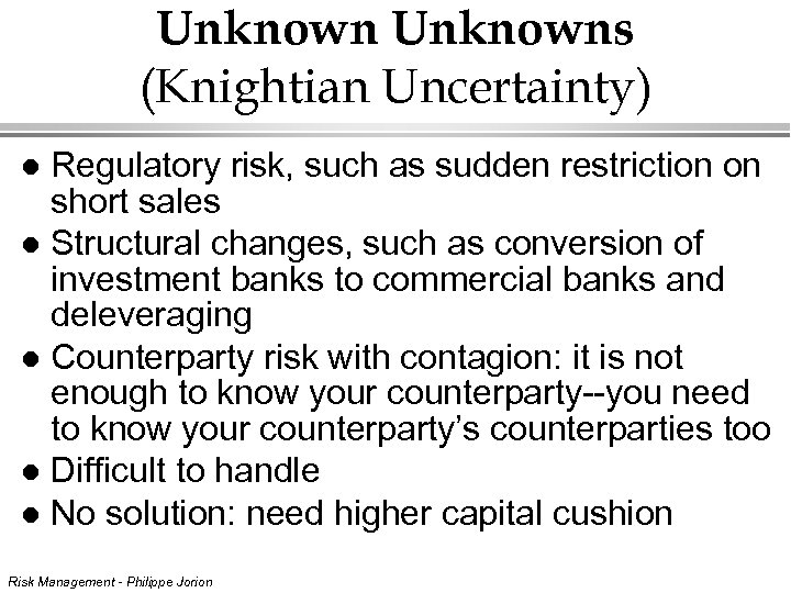 Unknowns (Knightian Uncertainty) Regulatory risk, such as sudden restriction on short sales l Structural