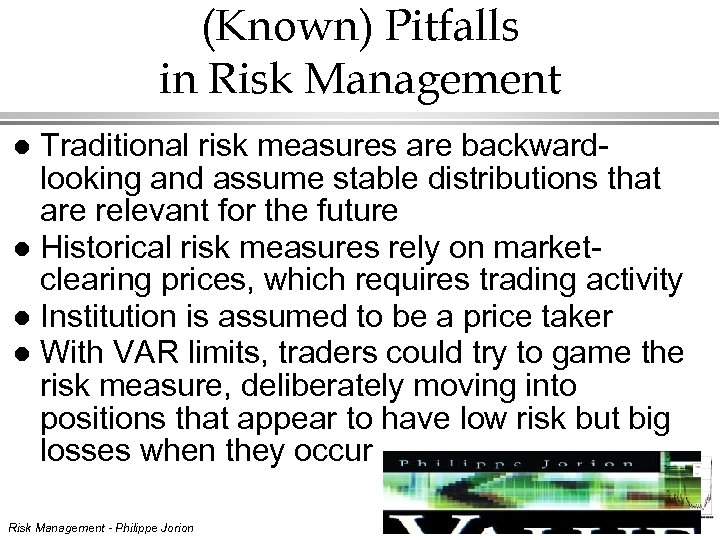 (Known) Pitfalls in Risk Management Traditional risk measures are backwardlooking and assume stable distributions