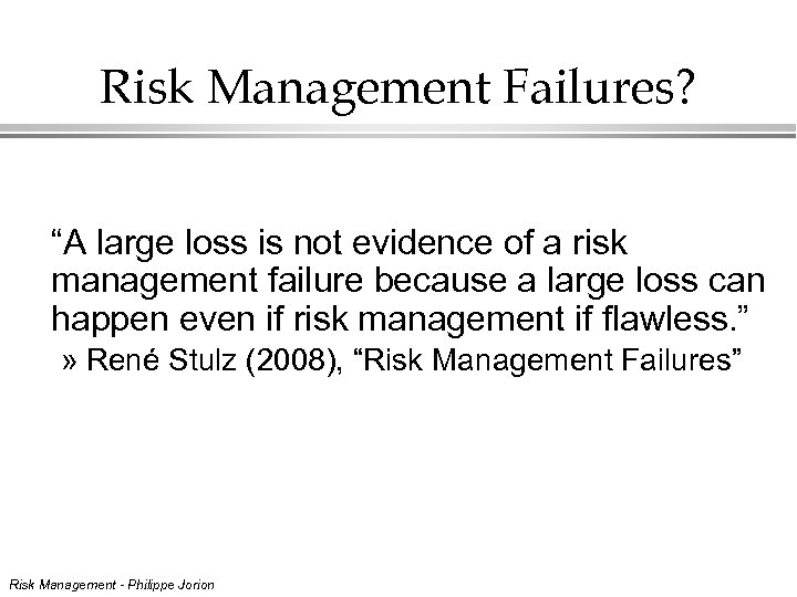 Risk Management Failures? “A large loss is not evidence of a risk management failure