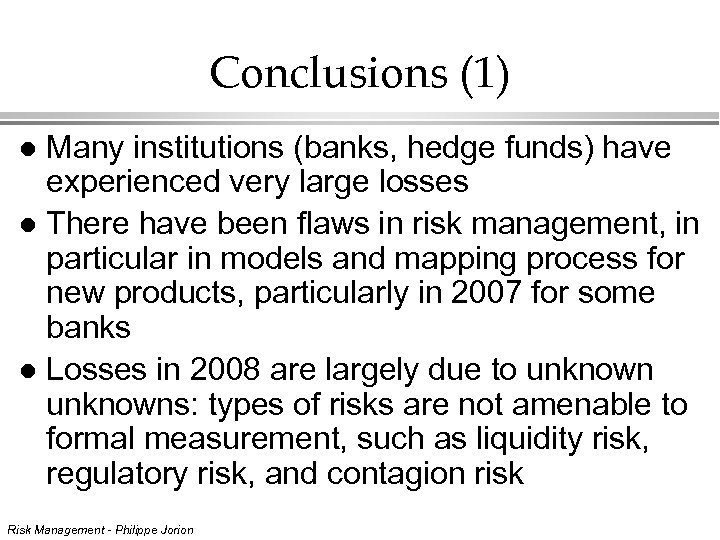 Conclusions (1) Many institutions (banks, hedge funds) have experienced very large losses l There