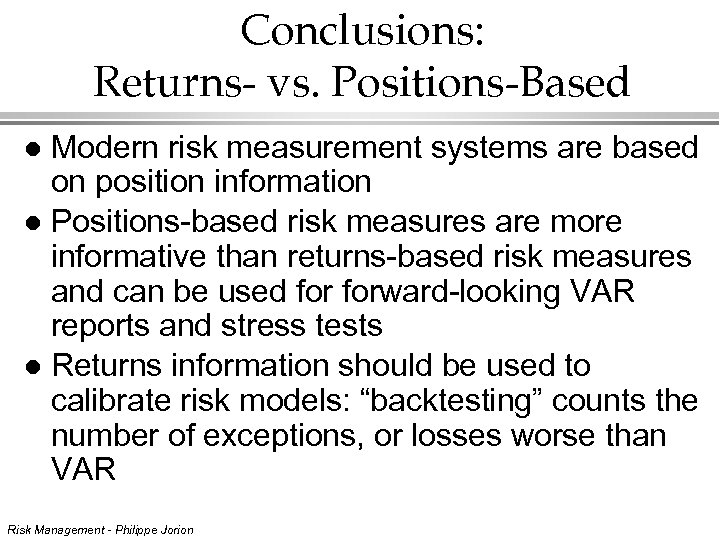 Conclusions: Returns- vs. Positions-Based Modern risk measurement systems are based on position information l