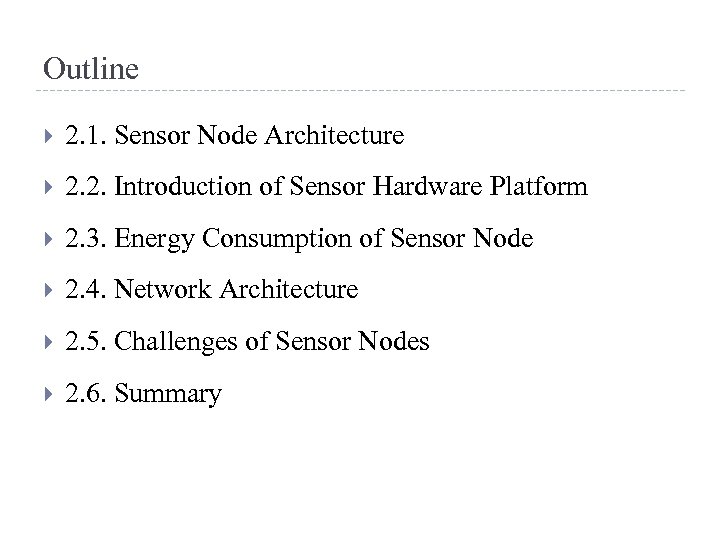 Outline 2. 1. Sensor Node Architecture 2. 2. Introduction of Sensor Hardware Platform 2.