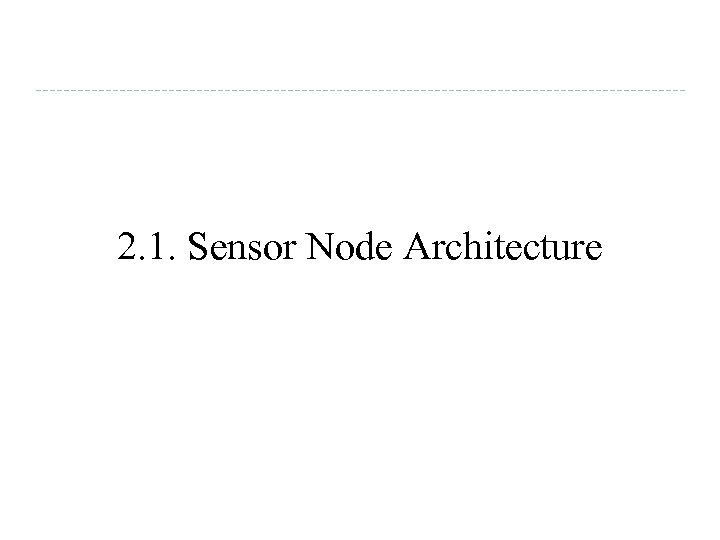 2. 1. Sensor Node Architecture 