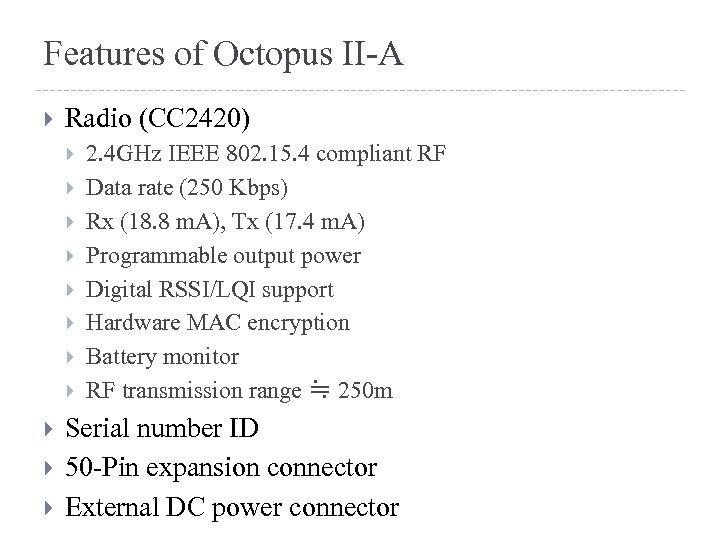 Features of Octopus II-A Radio (CC 2420) 2. 4 GHz IEEE 802. 15. 4
