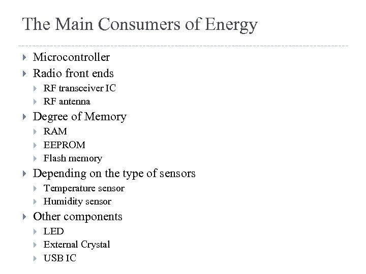 The Main Consumers of Energy Microcontroller Radio front ends Degree of Memory RAM EEPROM