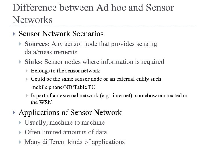 Difference between Ad hoc and Sensor Networks Sensor Network Scenarios Sources: Any sensor node