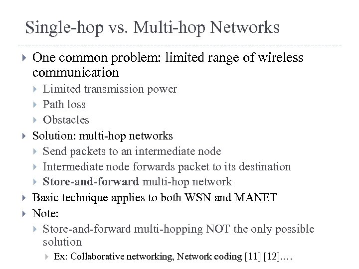 Single-hop vs. Multi-hop Networks One common problem: limited range of wireless communication Limited transmission