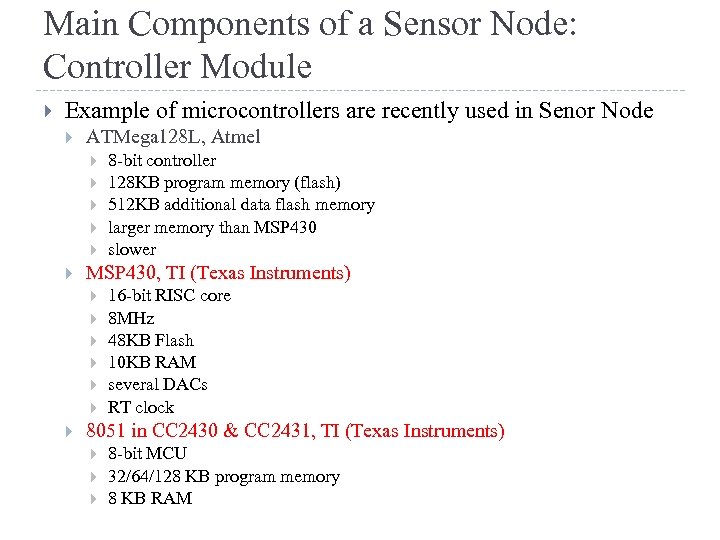 Main Components of a Sensor Node: Controller Module Example of microcontrollers are recently used