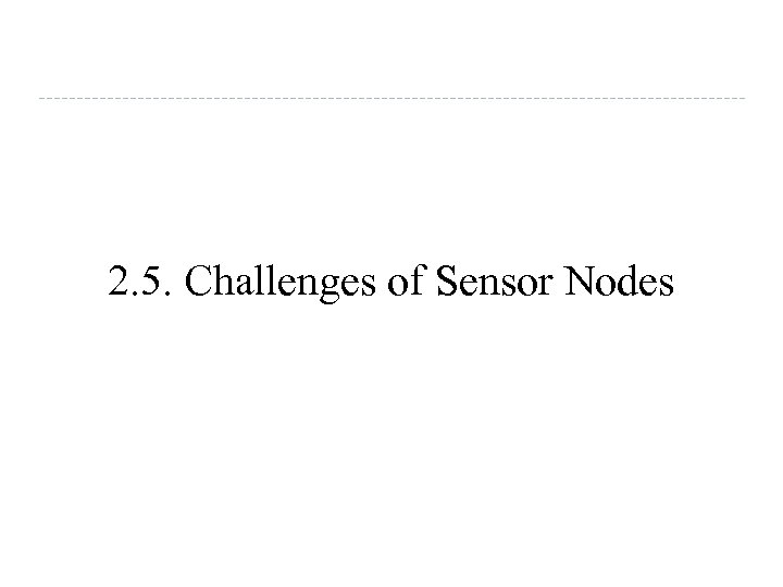 2. 5. Challenges of Sensor Nodes 