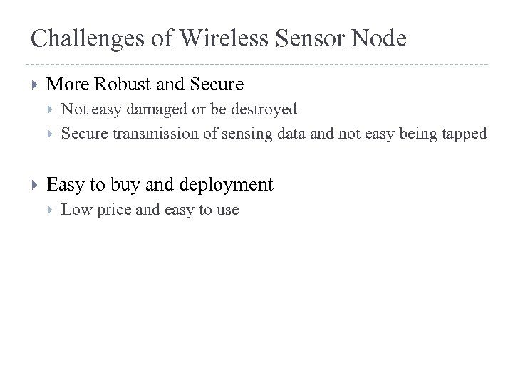 Challenges of Wireless Sensor Node More Robust and Secure Not easy damaged or be