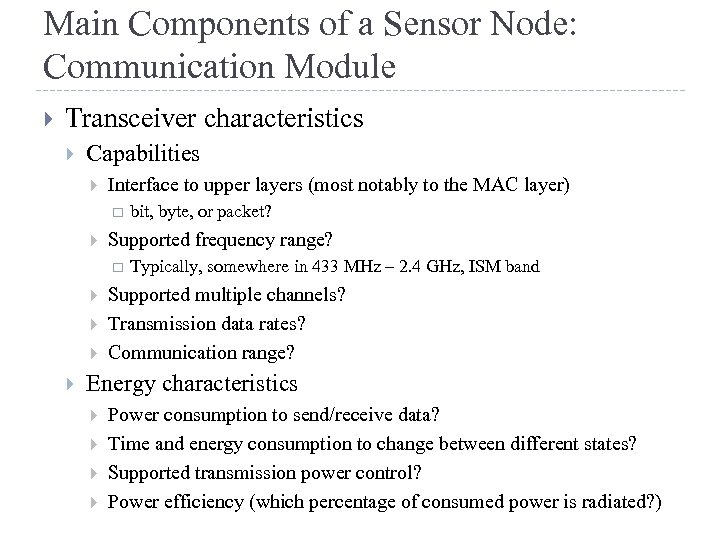 Main Components of a Sensor Node: Communication Module Transceiver characteristics Capabilities Interface to upper