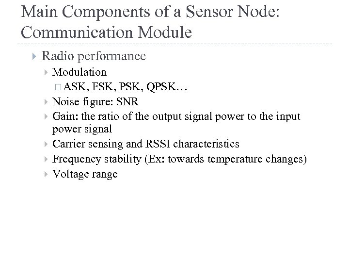 Main Components of a Sensor Node: Communication Module Radio performance Modulation ASK, FSK, PSK,