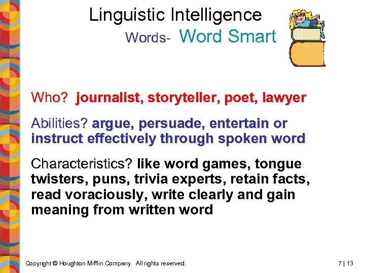 Linguistic Intelligence Words- Word Smart Who? journalist, storyteller, poet, lawyer Abilities? argue, persuade, entertain