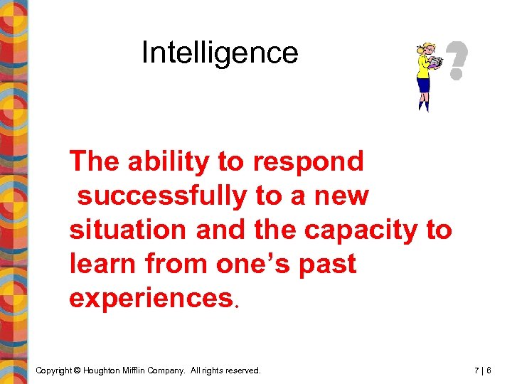 Intelligence The ability to respond successfully to a new situation and the capacity to