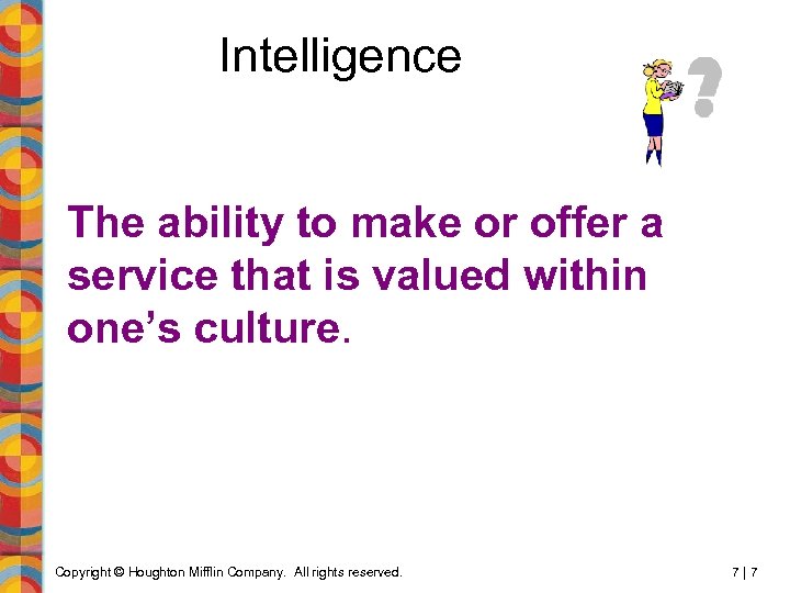 Intelligence The ability to make or offer a service that is valued within one’s