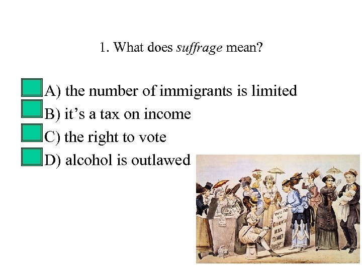 1. What does suffrage mean? • • A) the number of immigrants is limited