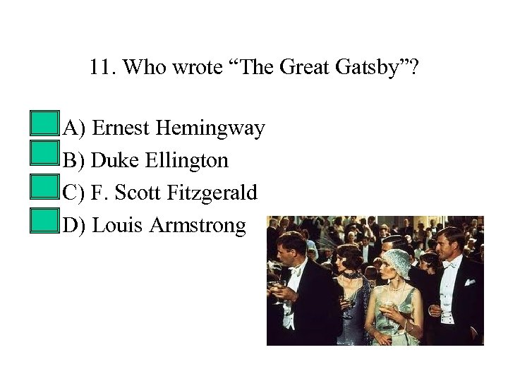 11. Who wrote “The Great Gatsby”? • • A) Ernest Hemingway B) Duke Ellington