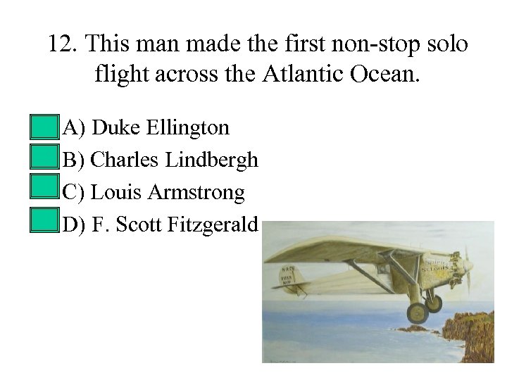 12. This man made the first non-stop solo flight across the Atlantic Ocean. •