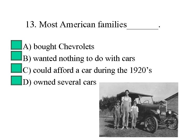 13. Most American families_______. • • A) bought Chevrolets B) wanted nothing to do