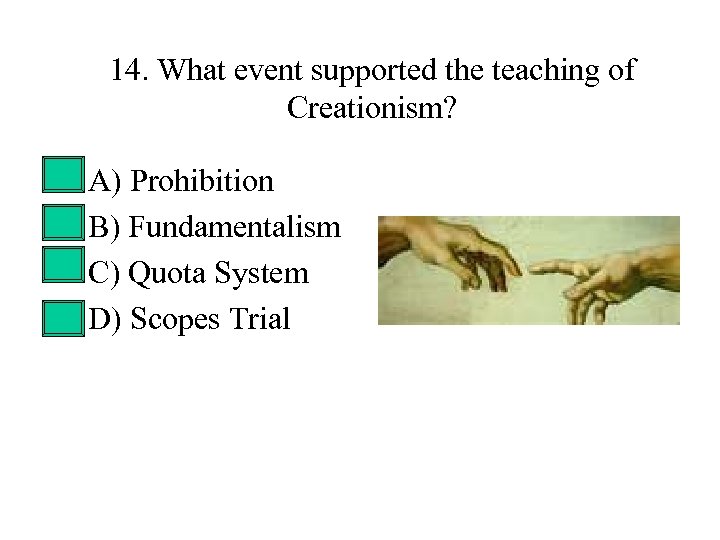 14. What event supported the teaching of Creationism? • • A) Prohibition B) Fundamentalism