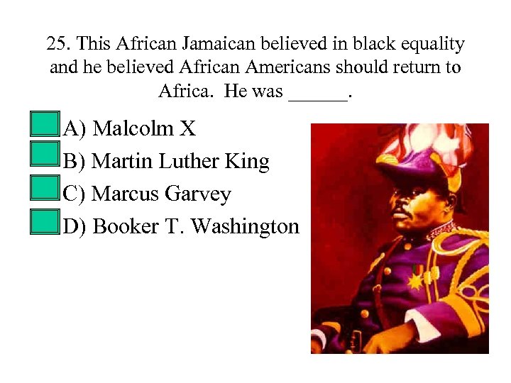 25. This African Jamaican believed in black equality and he believed African Americans should