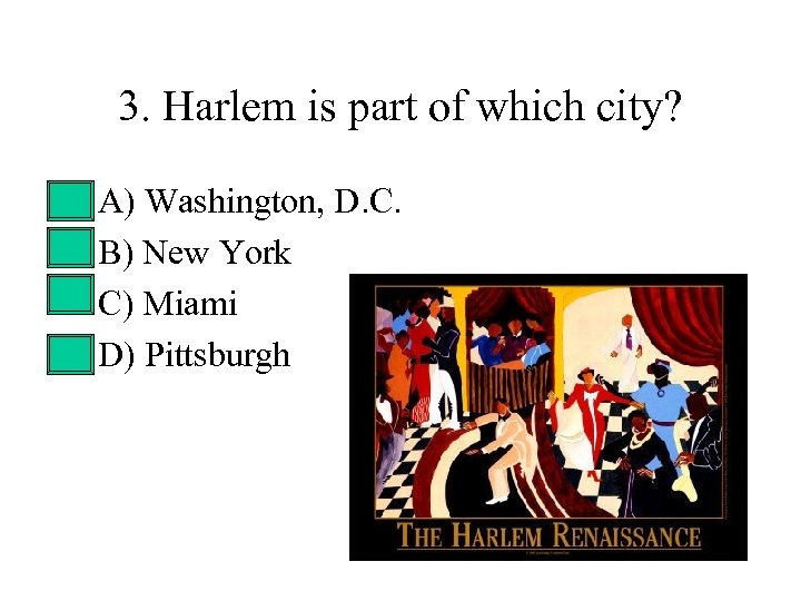 3. Harlem is part of which city? • • A) Washington, D. C. B)