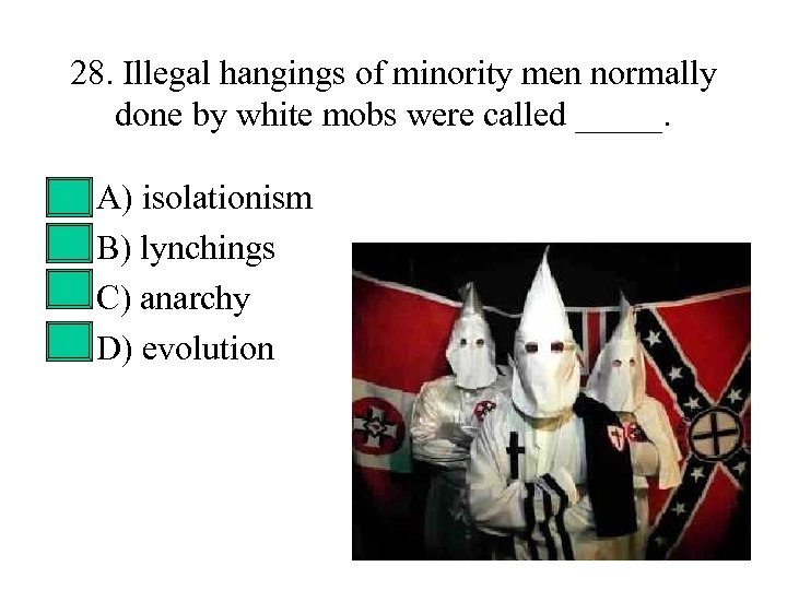 28. Illegal hangings of minority men normally done by white mobs were called _____.