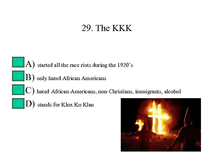 29. The KKK • • A) started all the race riots during the 1920’s