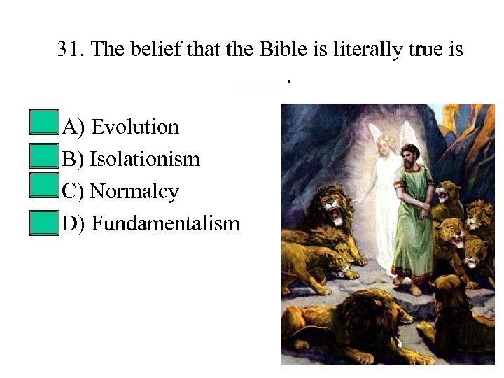 31. The belief that the Bible is literally true is _____. • • A)