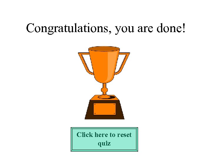 Congratulations, you are done! Click here to reset quiz 