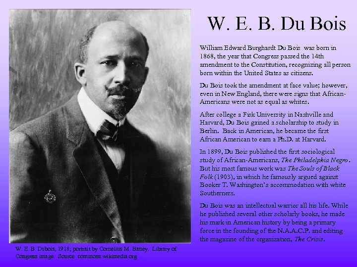 W. E. B. Du Bois William Edward Burghardt Du Bois was born in 1868,