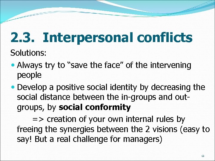 2. 3. Interpersonal conflicts Solutions: Always try to “save the face” of the intervening