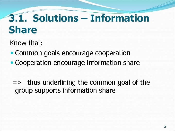 3. 1. Solutions – Information Share Know that: Common goals encourage cooperation Cooperation encourage