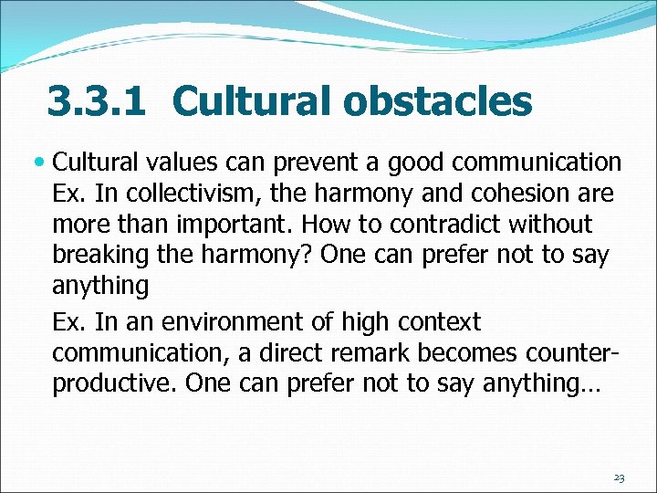 3. 3. 1 Cultural obstacles Cultural values can prevent a good communication Ex. In