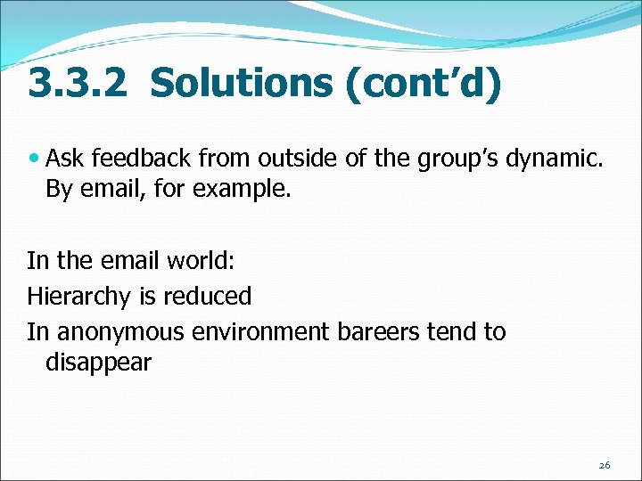 3. 3. 2 Solutions (cont’d) Ask feedback from outside of the group’s dynamic. By