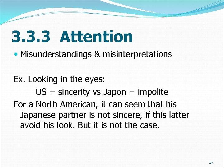 3. 3. 3 Attention Misunderstandings & misinterpretations Ex. Looking in the eyes: US =