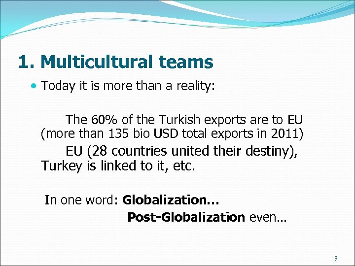 1. Multicultural teams Today it is more than a reality: The 60% of the