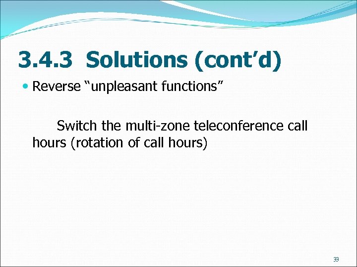 3. 4. 3 Solutions (cont’d) Reverse “unpleasant functions” Switch the multi-zone teleconference call hours