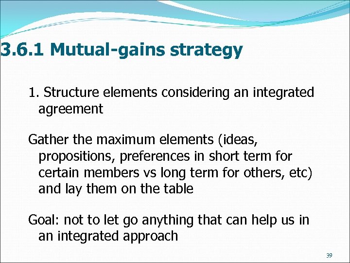 3. 6. 1 Mutual-gains strategy 1. Structure elements considering an integrated agreement Gather the